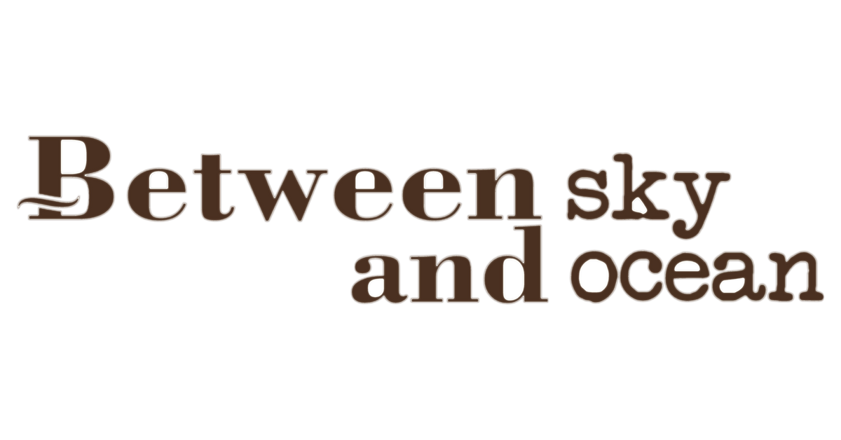 Between sky and Ocean
– Between Sky and Ocean